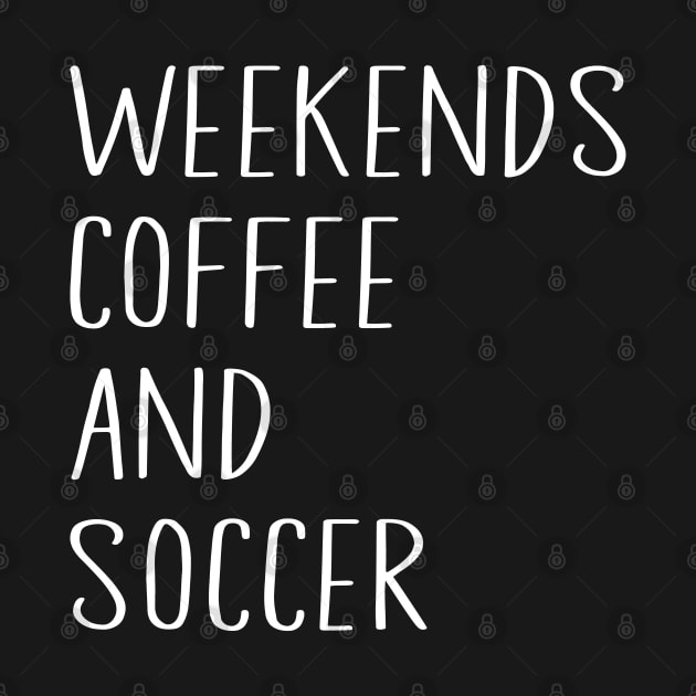 Cool Soccer Mom Life With Saying Weekends Coffee and Soccer by WildFoxFarmCo