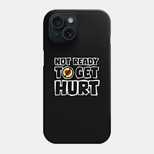 Not ready to get hurt Phone Case