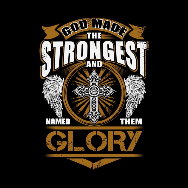 Glory Name T Shirt - God Found Strongest And Named Them Glory Gift Item by reelingduvet