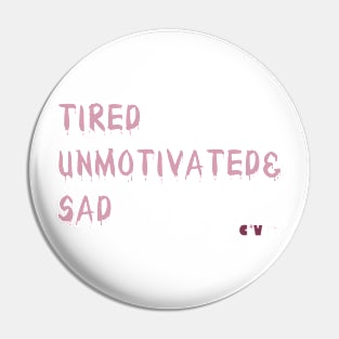 TiredUnmotivated&Sad Pin