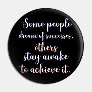 Motivational Message- Some People Dream Of Successes Pin