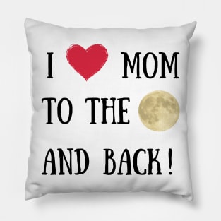 I love you mom to the moon and back Pillow