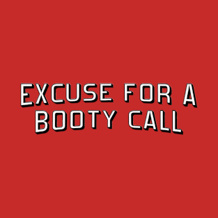 Ne... xcuse for a booty call T-Shirt