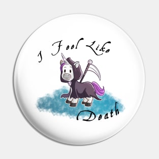 Grim Reaper Unicorn "I Feel like death" Pin