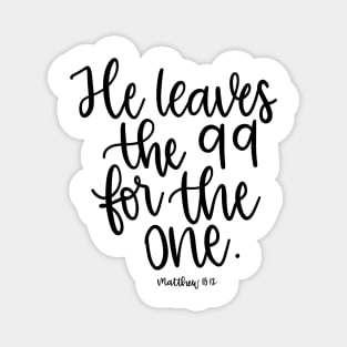 He leaves the 99 for the one - Matthew 18:12 Magnet