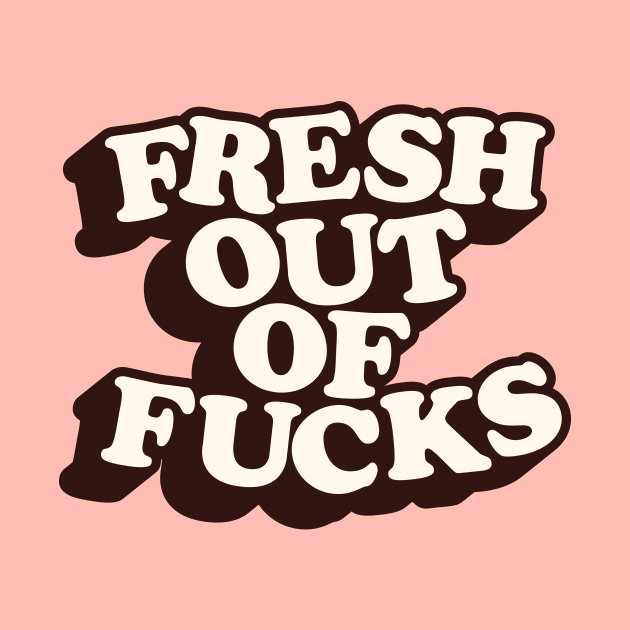 Fresh Out of Fucks in Black Peach Fuzz Pink and White by MotivatedType