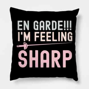 En Garde I'm Feeling Sharp - Funny Fencing Quote Pillow