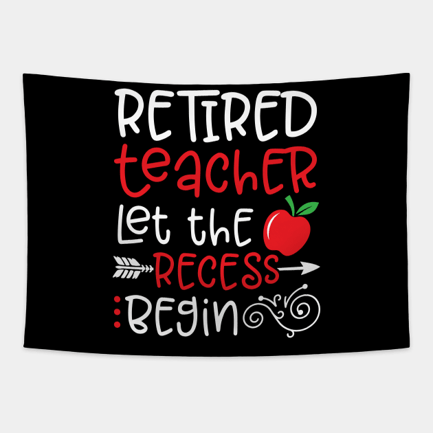 Retired Teacher Let the Recess Begin Happy To Me You Dad Mom Tapestry by Cowan79