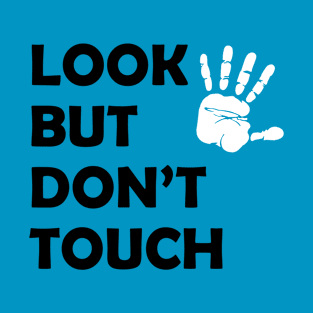 Look but don't touch T-Shirt