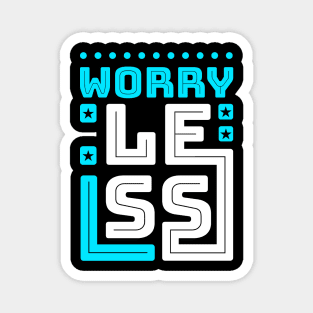 Worry Less Magnet