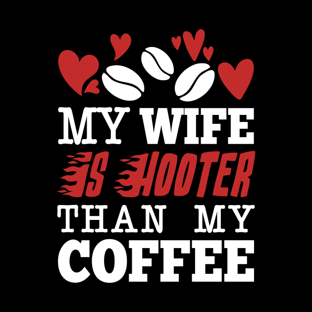 My Wife Is Hotter Than My Coffee by Aratack Kinder