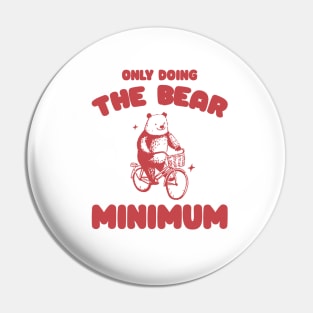 Bear Minimum, Funny Bear T Shirt, Dumb Y2k Shirt, Stupid Vintage Shirt, Mental Health Tee, Silly Meme Shirt, Animal Pun Pin