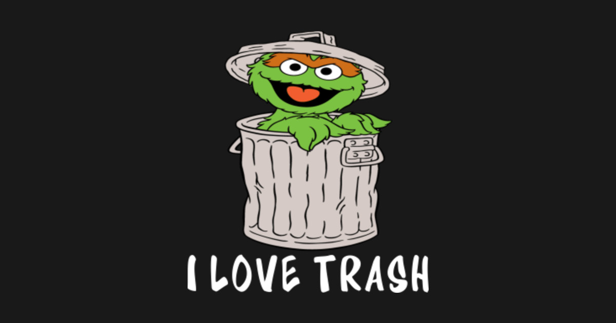 Oscar The Grouch I Love Trash Sesame Street TShirt TeePublic