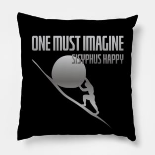 One must imagine Sisyphus happy Pillow