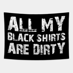 All My Black Shirts Are Dirty Tapestry