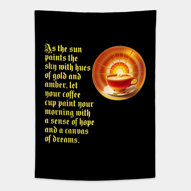 Start your day with a cup of hope and dreams ( For Sun And Coffee Lovers) Tapestry by Inspire Me 