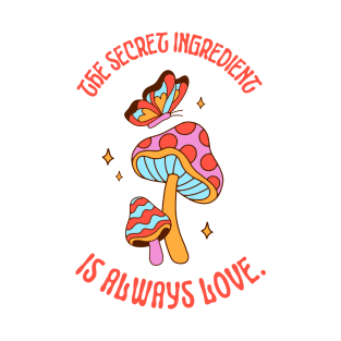 The Secret Ingredient is Always Love Spread Love in the Kitchen T-Shirt