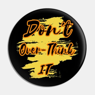 Don't Overthink It Pin