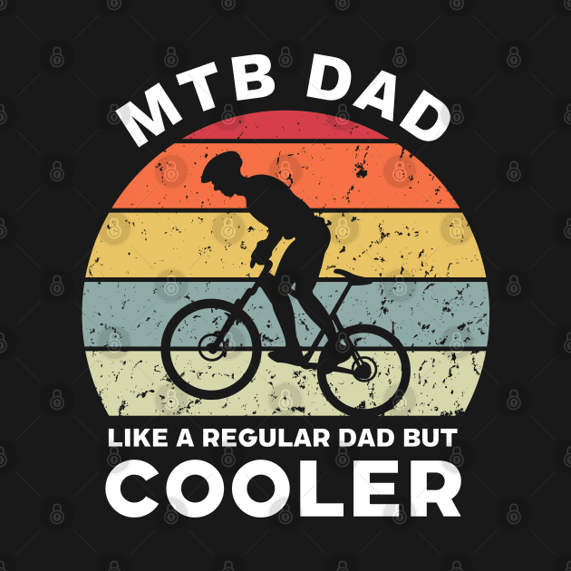 MTB Dad Like a Regular Dad but Cooler by Funky Prints Merch