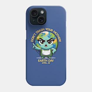 Don't Trash Your Mother! - Earth Day Mother's Day Phone Case