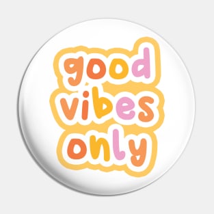 Good vibes only Pin