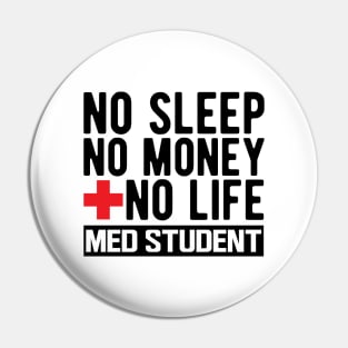 Med Student - No Sleep No Money No Life Pin