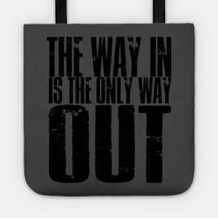The Way In Is The Only Way Out Tote