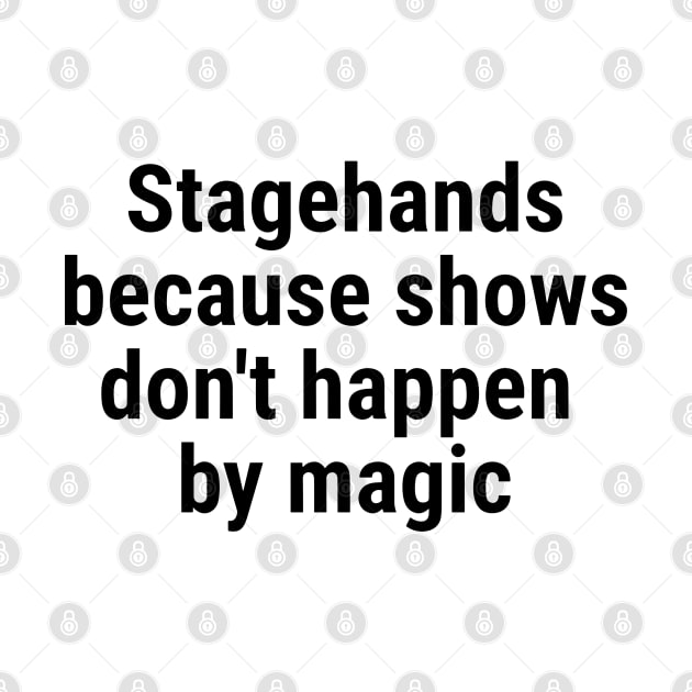 Stagehand, because shows don't happen by magic Black by sapphire seaside studio