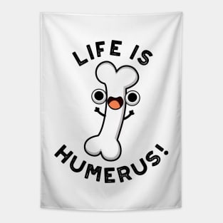 Life Is Humerus Funny Bone Pun Tapestry