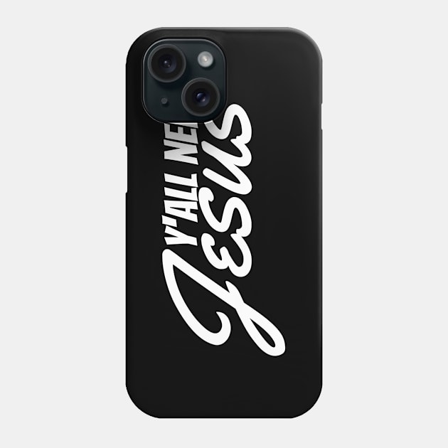 Y'all Need Jesus - Christian Phone Case by ChristianShirtsStudios