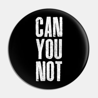 Can You Not / Retro Typography Design Pin