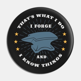 BLACKSMITH GIFT: I Forge And I Know Things Pin