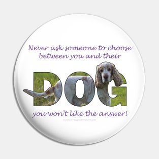 Never ask someone to choose between you and their dog you won't like the answer - spaniel oil painting word art Pin