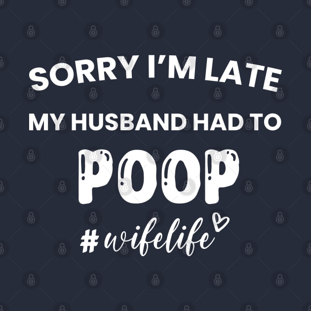 Sorry I'm Late My Husband Had to Poop by DonVector