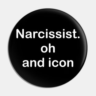 Narcissist Oh And Icon Pin