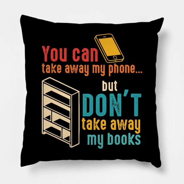 You Can Take Away My Phone Pillow by Gilbert Layla