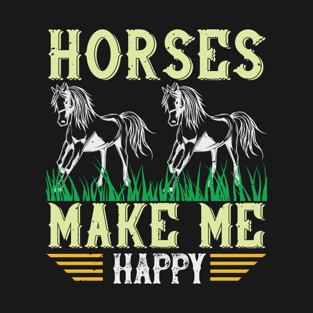 Horses Make Me Happy by HelloShirt Design