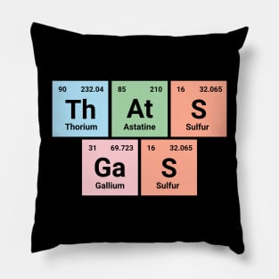 That's gas - Chemistry Geek Periodic Elements Tee - Fun Science Apparel Pillow