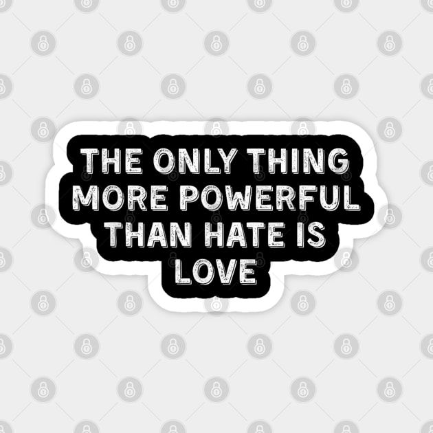The-Only-Thing-More-Powerful-Than-Hate-is-Love Magnet by dtr_art