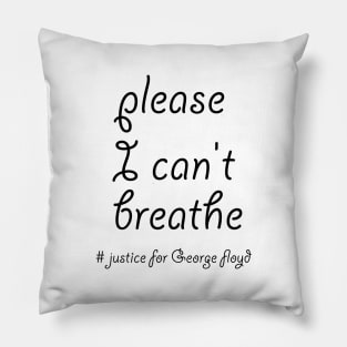 please I can't breathe  # justice for George floyd Pillow