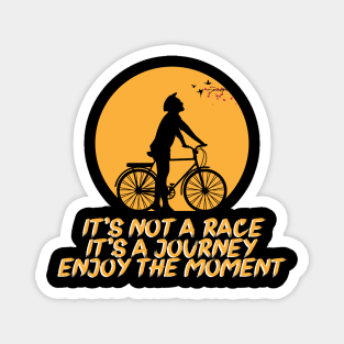 It's not a race it's a journey enjoy the moment, Bicycle, cyclist gift idea Magnet