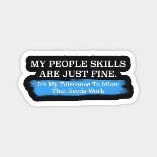 My People Skills are Fine It's My Idiots Sarcastic Mens Graphic Funny T Shirt Magnet