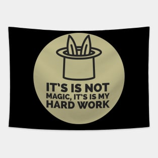 It isn't magic, it's hard work Tapestry