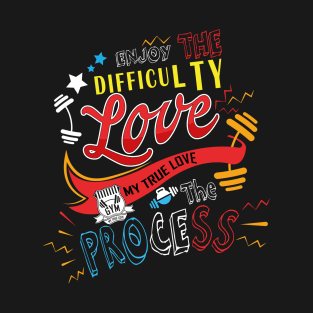 Enjoy the difficulty. Love the process. Motivation Quote T-Shirt