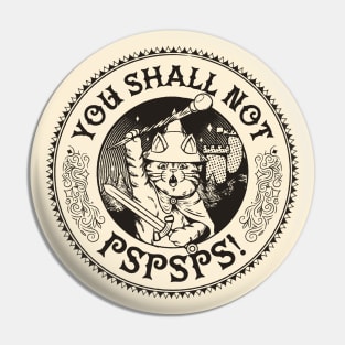 You Shall Not Pspsps Funny Cat by Tobe Fonseca Pin