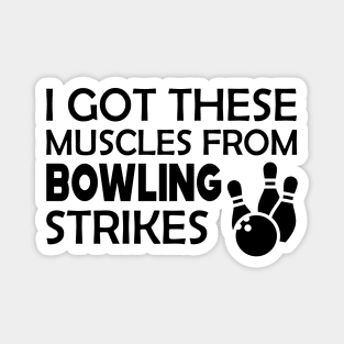 Bowling - I got these muscles from bowling strikes Magnet