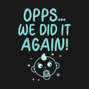 Opps...We Did It Again! T-Shirt