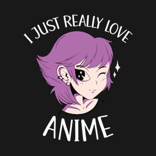 I Just Really Love Anime T-Shirt