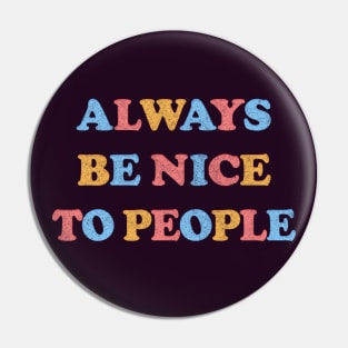 Always Be Nice To People /// Kindness Typography Design Pin