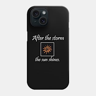 After the storm the sun shines - Wisdom Phone Case